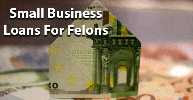 Small Business Loans For Felons