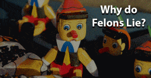 Why do felons lie