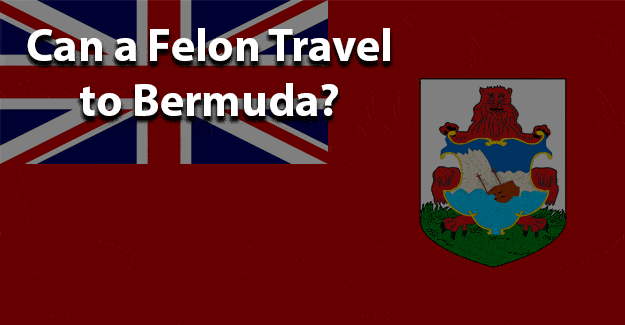 Can a Felon travel to Bermuda