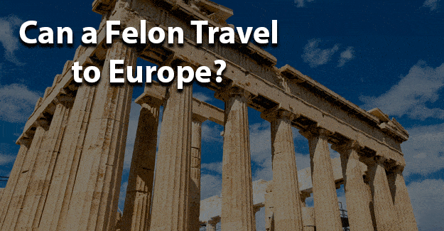 Can a felon travel to Europe