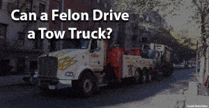 Can a felon drive a tow truck jobs for felons and felony record hub website