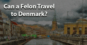 Can a felon travel to denmark
