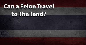 Can a felon travel to Thailand jobs for felons and felony record hub website