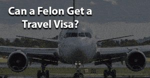 Can a felon get a travel visa