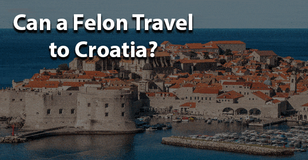 Can a felon travel to croatia