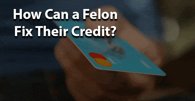 How can felon fix their credit