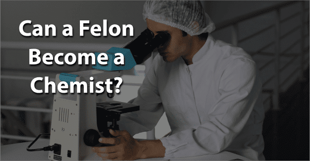 can a felon become a chemist