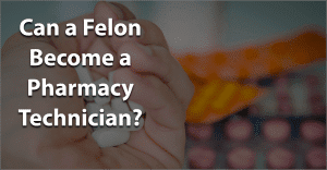 can a felon become a pharmacy technician