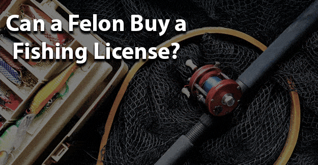 Can a Felon Buy a Fishing License? | Felony Record Hub