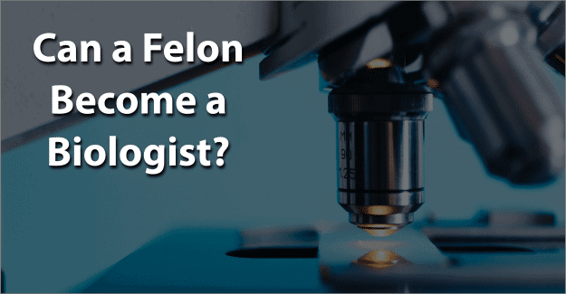 Can a Felon Become a Biologist