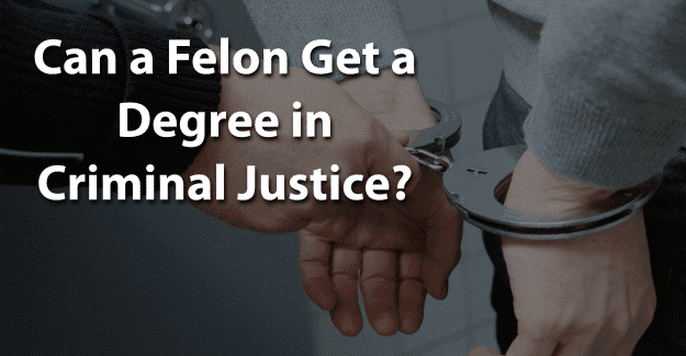 Can a Felon Get a Degree in Criminal Justice