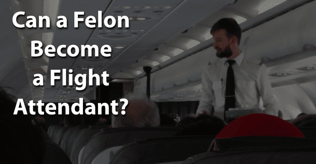 Can a Felon Become a Flight Attendant