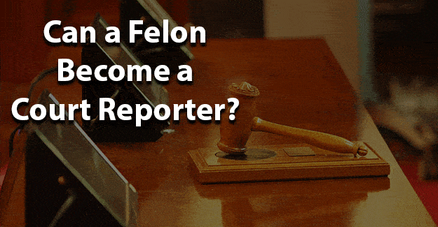 can a felon become court reporter
