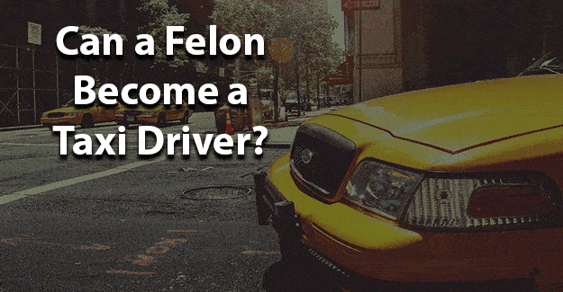 can a felon become taxi driver