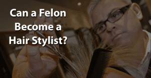 Can a Felon Become a Hair Stylist