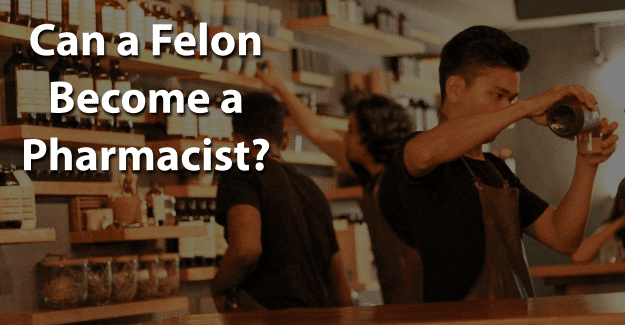 Can a Felon Become a Pharmacist