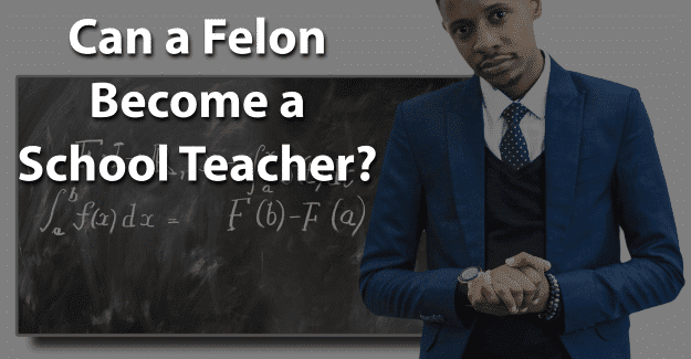 Can a Felon Become a School Teacher