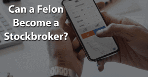 Can a Felon Become a Stockbroker
