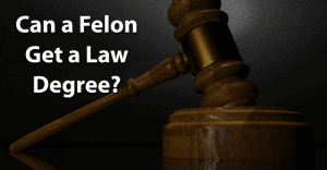 Can a Felon Get a Law Degree