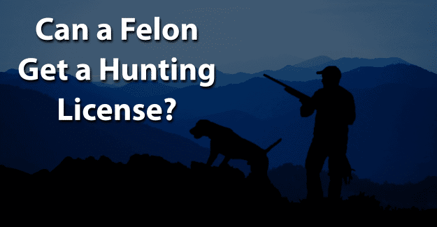 Can a Felon Get a Hunting License