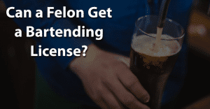 Can a Felon Get a Bartending License