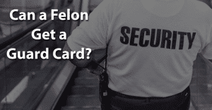 Can a Felon Get a Guard Card