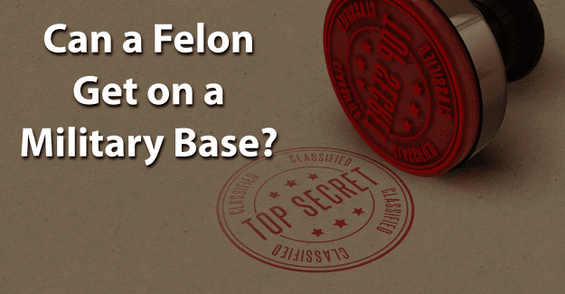 Can a Felon Get on a Military Base