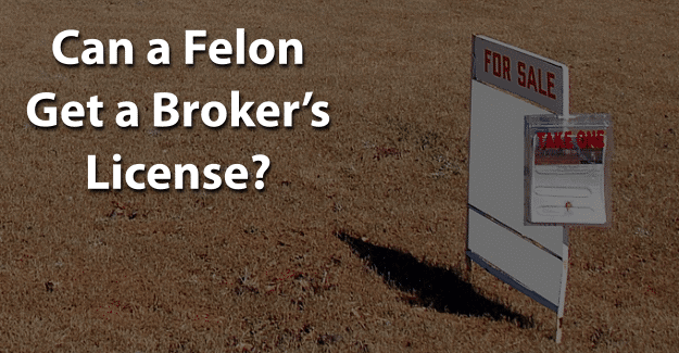 Can a Felon Get a Broker’s License