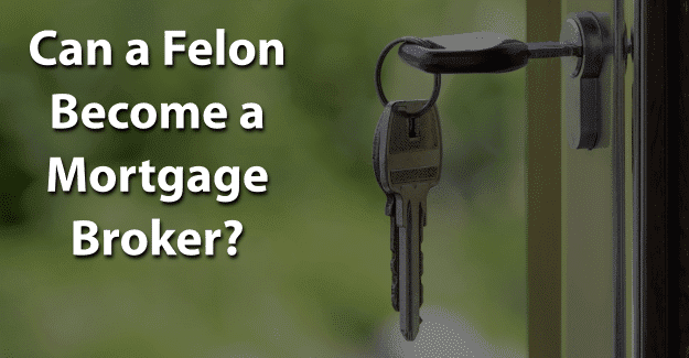 Can a Felon Become a Mortgage Broker