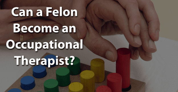 Can a Felon Become an Occupational Therapist
