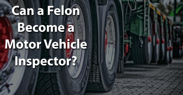 Can a Felon Become a Motor Vehicle Inspector