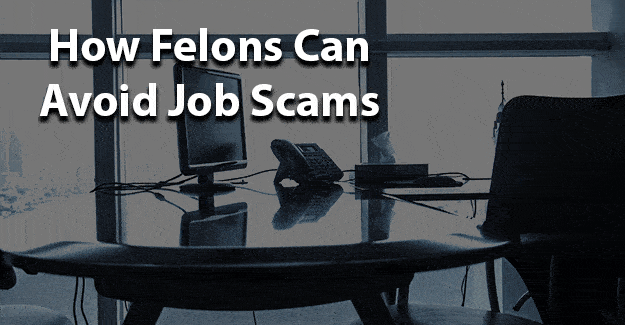 How Felons Can Avoid Job Scams