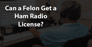 Can a Felon Get a Ham Radio License 2